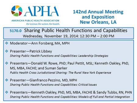 142nd Annual Meeting and Exposition New Orleans, LA 5170.0 Sharing Public Health Functions and Capabilities Wednesday, November 19, 2014: 12:30 PM – 2:00.