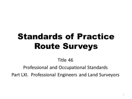 Standards of Practice Route Surveys Title 46 Professional and Occupational Standards Part LXI. Professional Engineers and Land Surveyors 1.