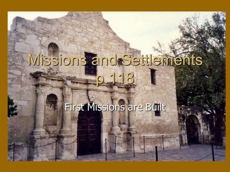 Missions and Settlements p.118 First Missions are Built.