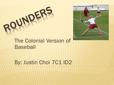 The Colonial Version of Baseball By: Justin Choi 7C1 ID2.