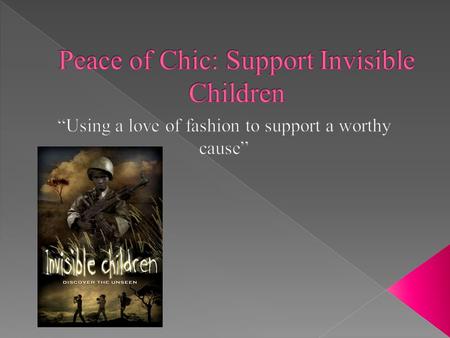  Invisible Children’s goal is to create awareness regarding the plight of the people in Northern Uganda, caught in the midst of a civil war between the.