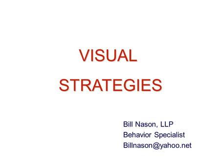VISUAL STRATEGIES Bill Nason, LLP Behavior Specialist