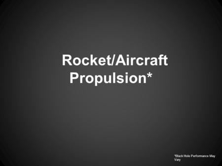 Rocket/Aircraft Propulsion*
