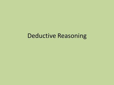 Deductive Reasoning. Deductive reasoning is the process of reasoning logically from given statements to a conclusion.