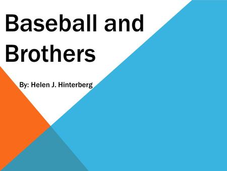 Baseball and Brothers By: Helen J. Hinterberg.
