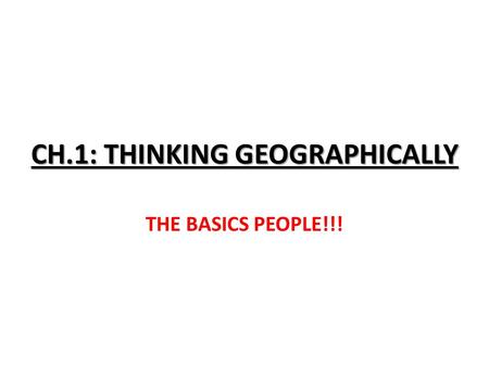 CH.1: THINKING GEOGRAPHICALLY