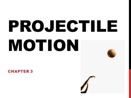 Projectile Motion Chapter 3.