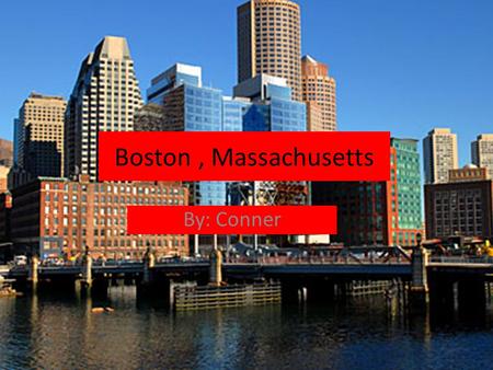 Boston, Massachusetts By: Conner. The Flag of Boston, Massachusetts.