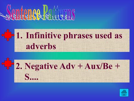 1.Infinitive phrases used as adverbsInfinitive phrases used as adverbs 2. Negative Adv + Aux/Be + S....