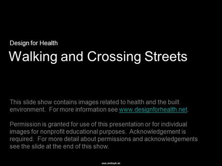 Www.annforsyth.net Walking and Crossing Streets Design for Health This slide show contains images related to health and the built environment. For more.
