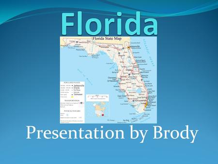 Presentation by Brody. The Sunshine State Statehood date : March 3, 1845 27 th State.