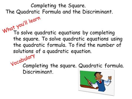 The Quadratic Formula and the Discriminant.