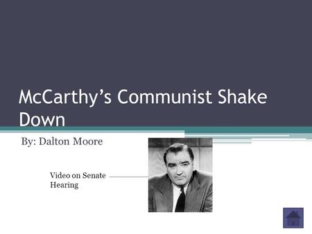 McCarthy’s Communist Shake Down By: Dalton Moore Video on Senate Hearing.