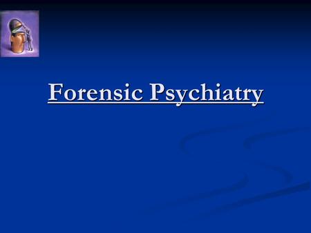 Forensic Psychiatry. What is forensic psychiatry? Forensic psychiatry is a branch of medicine which focuses on the interface of law and mental health.