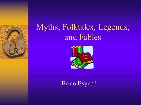 Myths, Folktales, Legends, and Fables Be an Expert!