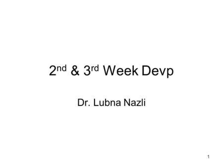 1 2 nd & 3 rd Week Devp Dr. Lubna Nazli. 2 Objectives Chorion and amnion Gastrulation Prochordal plate Primitive streak and formation of notochord. Neurulation.