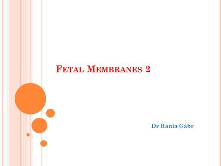 Fetal Membranes 2 Dr Rania Gabr.