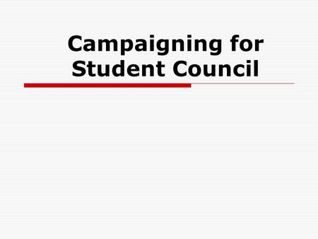 Campaigning for Student Council. Step 1: Connect to the Student Body  Come up with a catchy, creative slogan that will help your peers remember you 