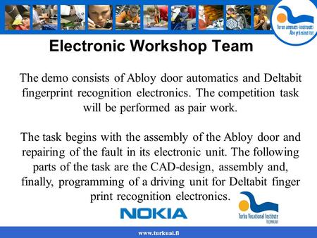 Www.turkuai.fi Electronic Workshop Team The demo consists of Abloy door automatics and Deltabit fingerprint recognition electronics. The competition task.