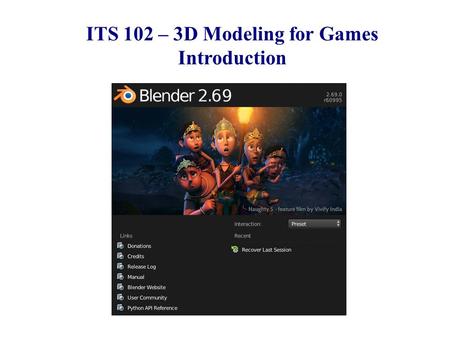 CSE 380 – Computer Game Programming Introduction ITS 102 – 3D Modeling for Games Introduction.