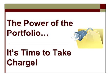 The Power of the Portfolio… It’s Time to Take Charge!