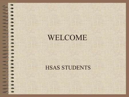 WELCOME HSAS STUDENTS. MLA Style The Modern Language Association has created a handbook on MLA style especially for high school students.