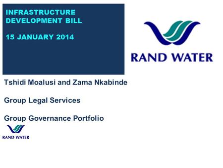 INFRASTRUCTURE DEVELOPMENT BILL 15 JANUARY 2014 Tshidi Moalusi and Zama Nkabinde Group Legal Services Group Governance Portfolio.