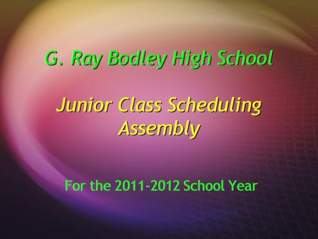 G. Ray Bodley High School Junior Class Scheduling Assembly For the 2011-2012 School Year.
