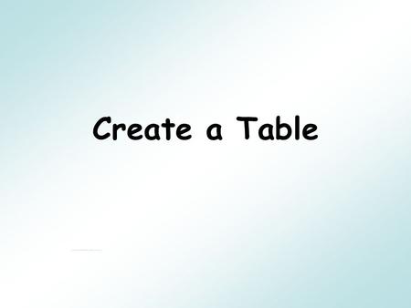 Create a Table.