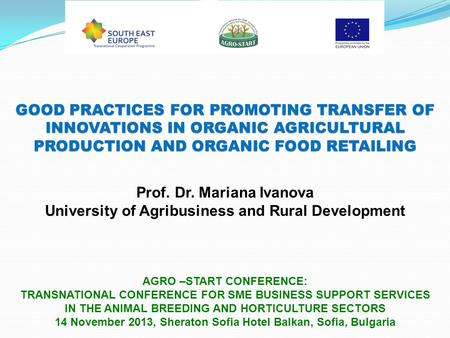 GOOD PRACTICES FOR PROMOTING TRANSFER OF INNOVATIONS IN ORGANIC AGRICULTURAL PRODUCTION AND ORGANIC FOOD RETAILING AGRO –START CONFERENCE: TRANSNATIONAL.