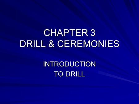 CHAPTER 3 DRILL & CEREMONIES INTRODUCTION TO DRILL.