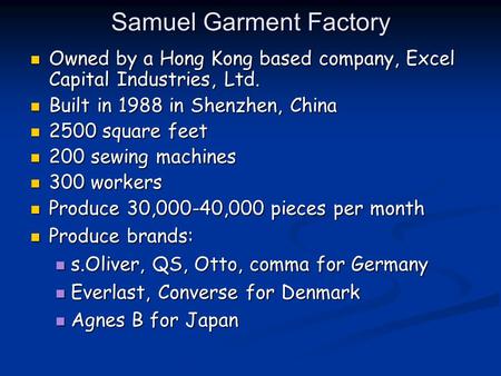 Samuel Garment Factory Owned by a Hong Kong based company, Excel Capital Industries, Ltd. Owned by a Hong Kong based company, Excel Capital Industries,