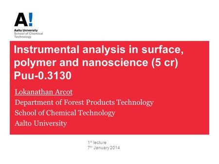 Instrumental analysis in surface, polymer and nanoscience (5 cr) Puu-0.3130 Lokanathan Arcot Department of Forest Products Technology School of Chemical.