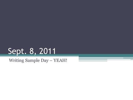 Sept. 8, 2011 Writing Sample Day – YEAH!. 1. Narrative Telling a story or narrating to your audience It can be very effective, especially when speaking.