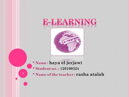 * Name : haya el jerjawi * Student no. : 120100324 * Name of the teacher : rasha atalah 1.