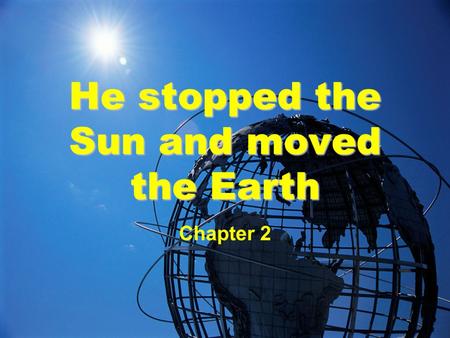 He stopped the Sun and moved the Earth Chapter 2.