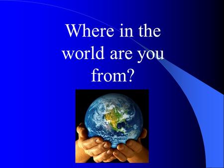 Where in the world are you from?. Directions: You will be shown a picture. You will be asked to perform an action to show if you think the plant or animal.