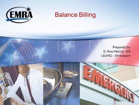 Balance Billing Prepared by: D. Ross Patrick, MD LSUHSC - Shreveport.