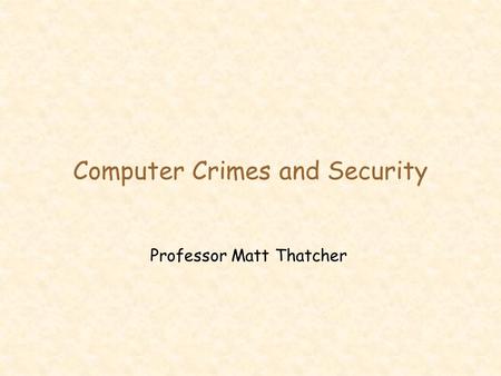 Computer Crimes and Security Professor Matt Thatcher.