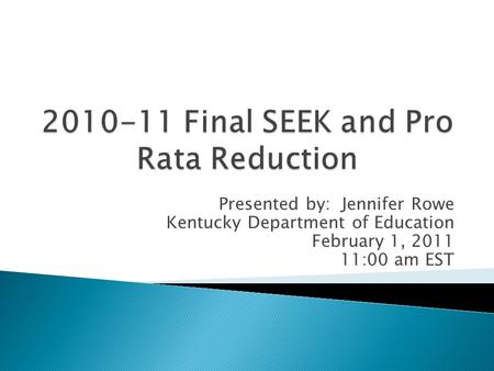 Presented by: Jennifer Rowe Kentucky Department of Education February 1, 2011 11:00 am EST.