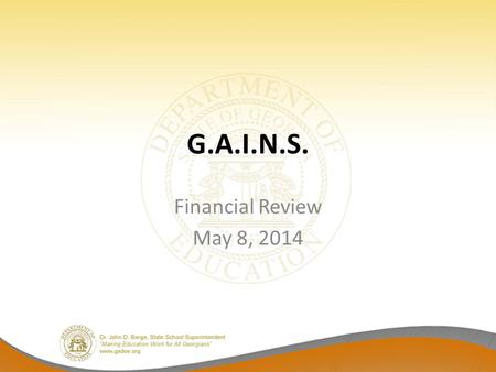 G.A.I.N.S. Financial Review May 8, 2014. Items to be Covered FY 2014 Mid Term Budget FY 2015 Budget Flexibility Austerity Health Insurance 2014 Legislation.