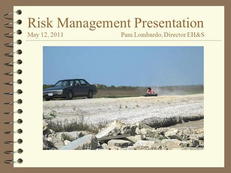 Risk Management Presentation May 12, 2011 Pam Lombardo, Director EH&S.
