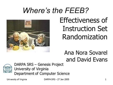 University of VirginiaDARPA SRS - 27 Jan 20051 Effectiveness of Instruction Set Randomization Ana Nora Sovarel and David Evans DARPA SRS – Genesis Project.