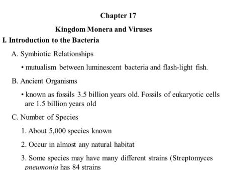 Chapter 17 Kingdom Monera and Viruses I. Introduction to the Bacteria A. Symbiotic Relationships mutualism between luminescent bacteria and flash-light.