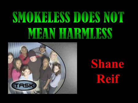 Shane Reif WHAT IS SMOKELESS TOBACCO??? The two main types of smokeless tobacco in the United States are chewing tobacco and snuff. Chewing tobacco comes.