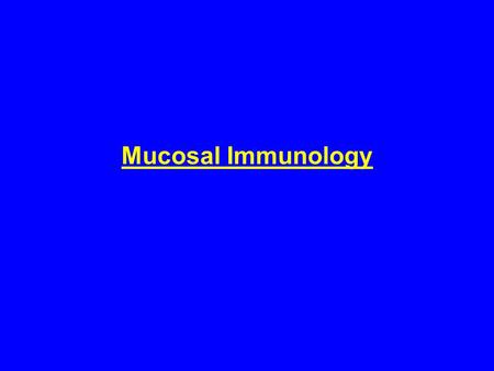 Mucosal Immunology. Mucosal Immunology - Lecture Objectives - To learn about: - Common mucosal immunity. - Cells and structures important to mucosal immunity.