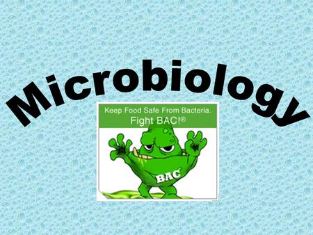Microbiology Eat over 1,800lbs of food per year 200 known diseases transmitted through food 2010; 6 to 81 million food born illnesses Over 9,000.