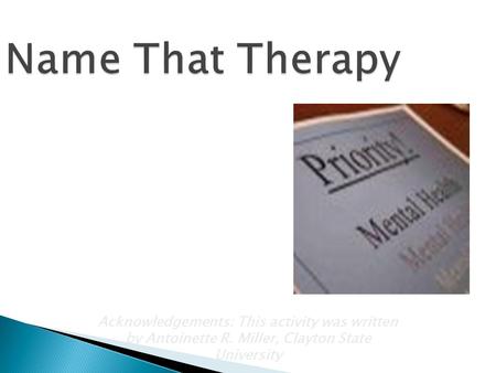 Name That Therapy Related Topics: Psychological disorders, psychotherapies. NOTES This activity should be presented AFTER students have read the section.