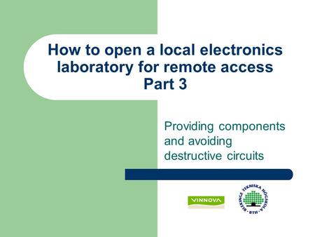 Providing components and avoiding destructive circuits How to open a local electronics laboratory for remote access Part 3.
