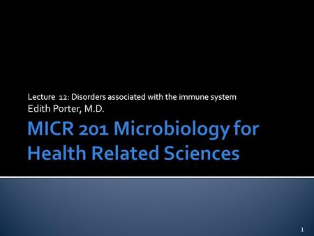 Lecture 12: Disorders associated with the immune system Edith Porter, M.D. 1.